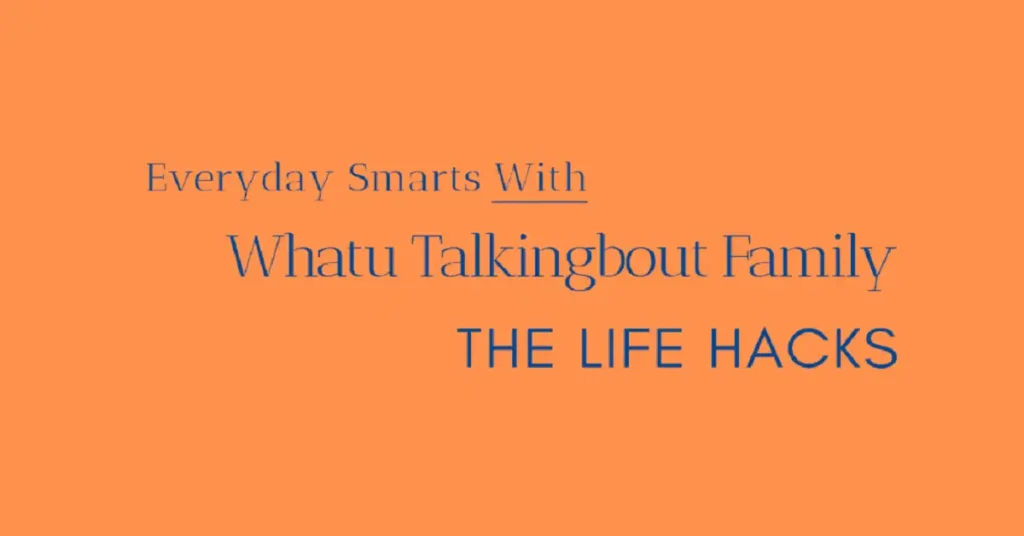 whatutalkingboutfamily the life hacks