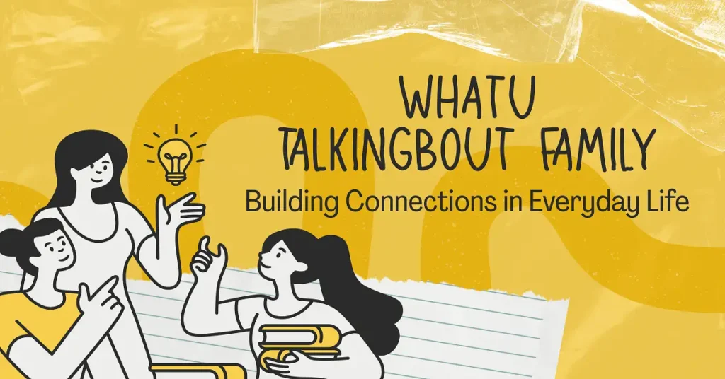 whatutalkingboutfamily