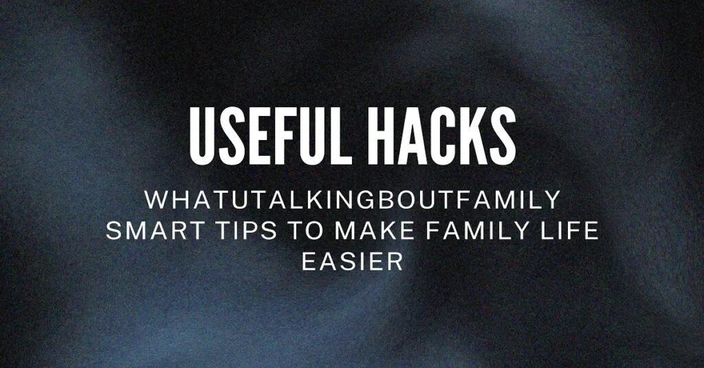 useful hacks whatutalkingboutfamily